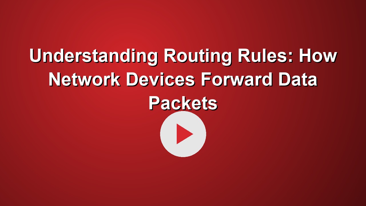 Understanding Routing Rules: How Network Devices Forward Data Packets
