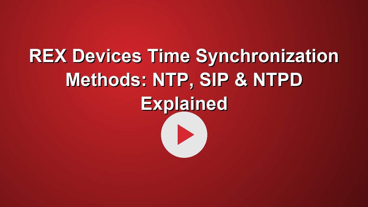 REX Devices Time Synchronization Methods: NTP, SIP & NTPD Explained