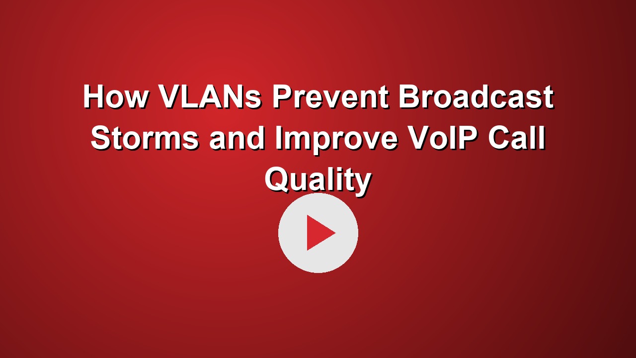 How VLANs Prevent Broadcast Storms and Improve VoIP Call Quality