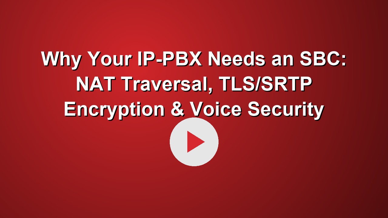 Why Your IP-PBX Needs an SBC: NAT Traversal, TLS/SRTP Encryption & Voice Security