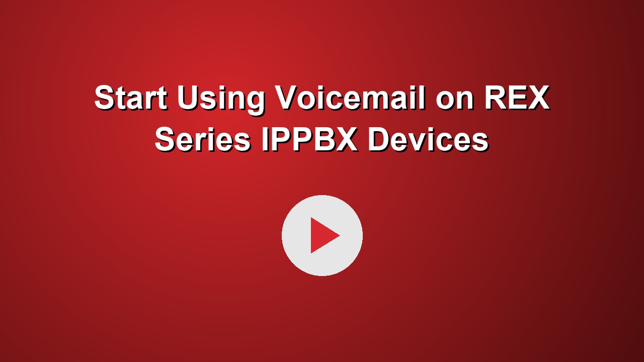 Start Using Voicemail on REX Series IPPBX Devices