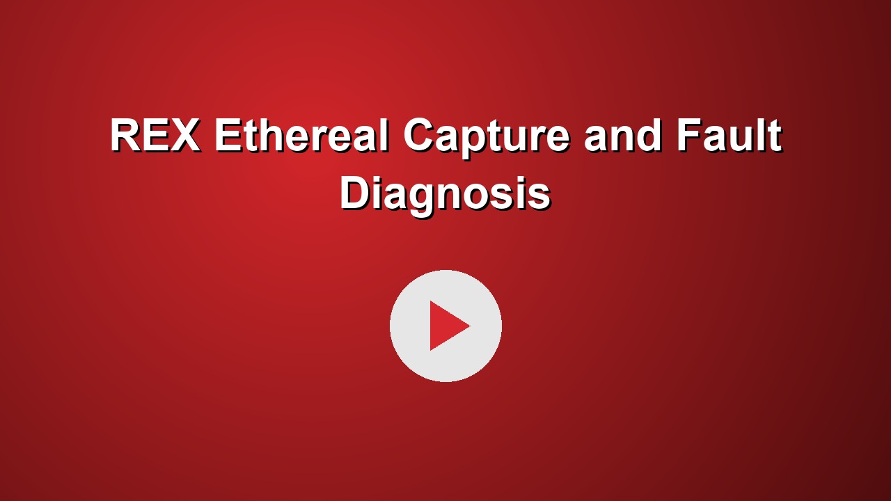 REX Ethereal Capture and Fault Diagnosis