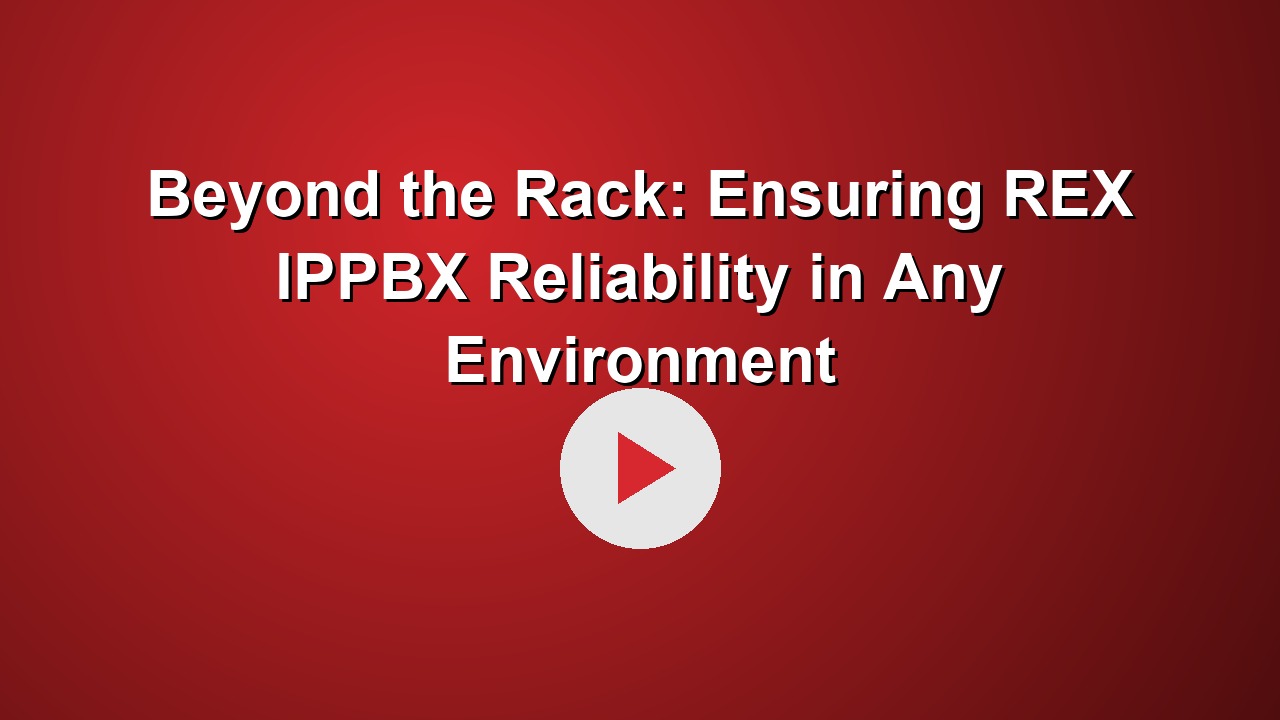 Beyond the Rack: Ensuring REX IPPBX Reliability in Any Environment