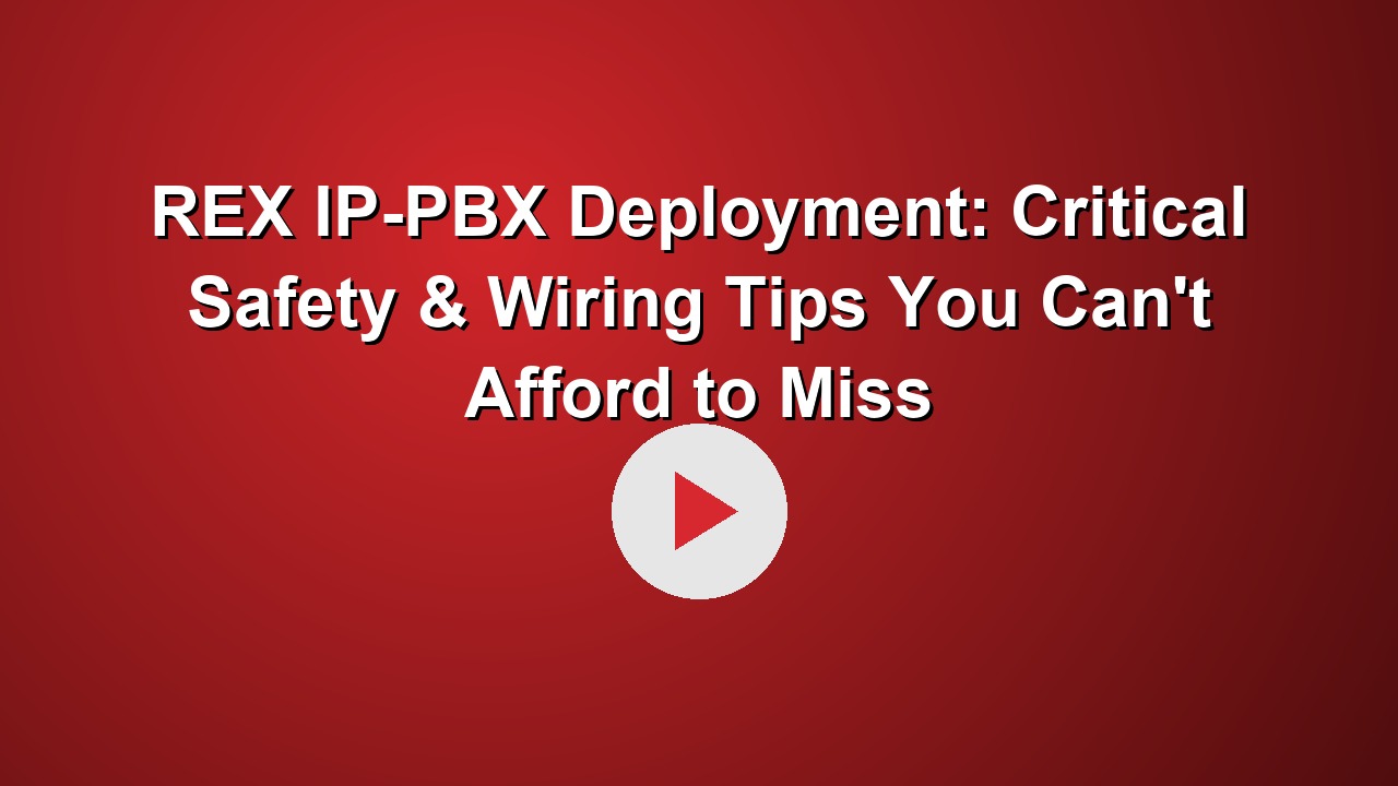 REX IP-PBX Deployment: Critical Safety & Wiring Tips You Can't Afford to Miss