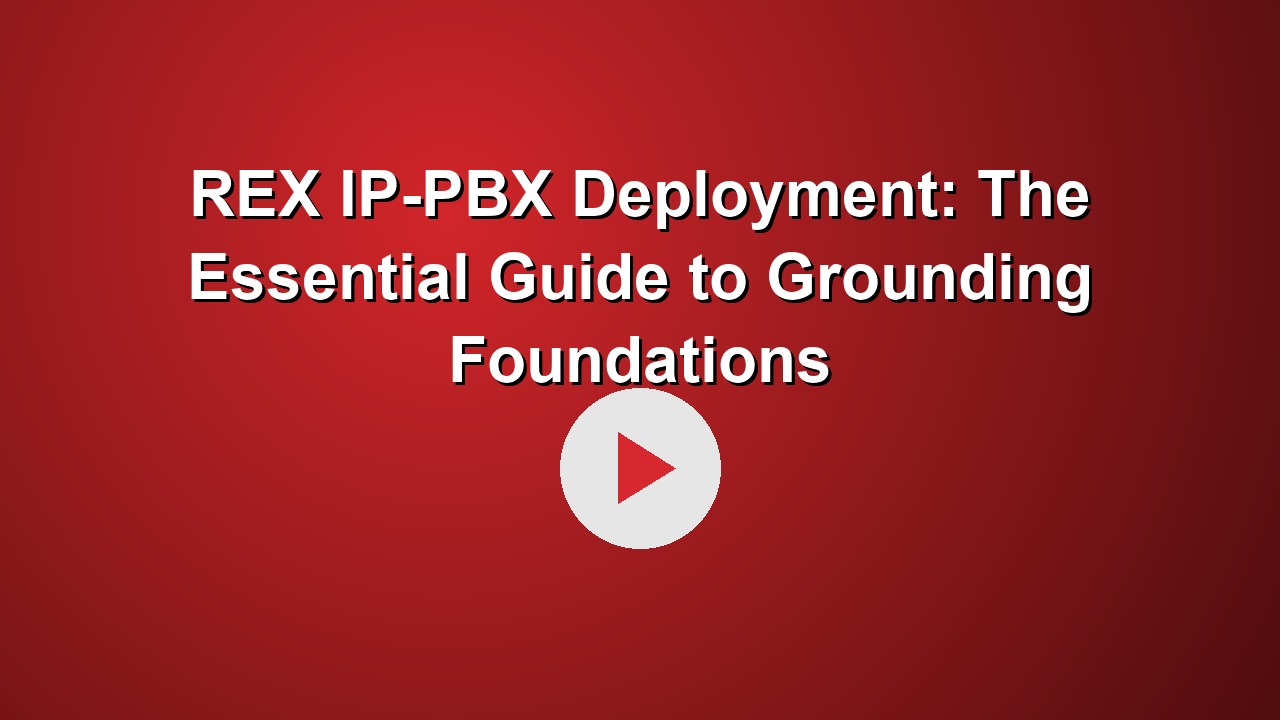 REX IP-PBX Deployment: The Essential Guide to Grounding Foundations